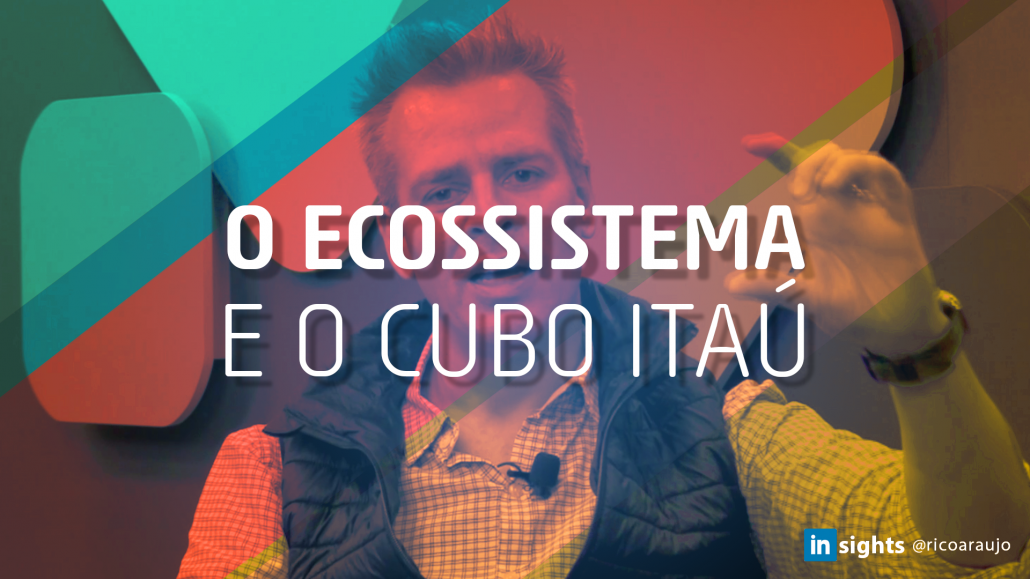 O Ecossistema e o CUBO Itaú