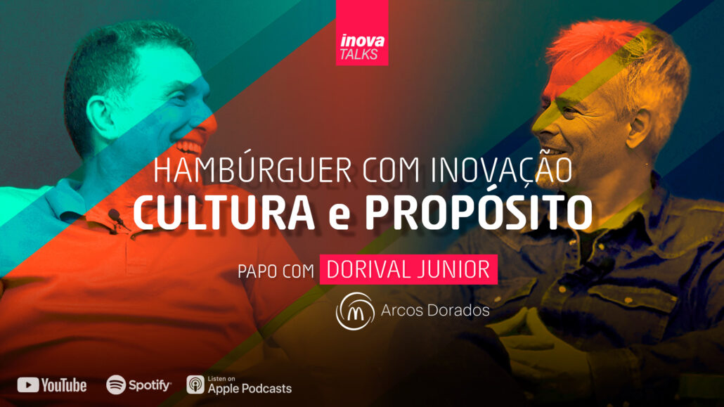 Hambúrguer com Inovação, Cultura e Propósito - Dorival Junior / Vice Presidente da Arcos Dourado