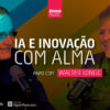 Em entrevista ao InovaTalks, Walter Longo discute inteligência artificial, o papel da curiosidade, soft skills, conselhos estratégicos e o futuro da inovação. Um conteúdo essencial para líderes, educadores e profissionais da nova economia.