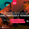 Transformação na gestão: pessoas, processos e tecnologia